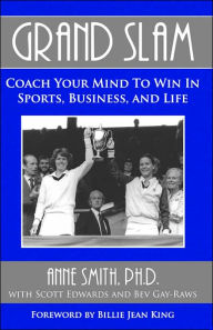 Title: Grand Slam Coach Your Mind to Win in Sports, Business, and Life, Author: Anne Smith