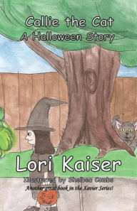 Title: Callie the Cat A Halloween Story, Author: Lori Kaiser