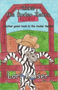 Title: Zane the Rodeo Zebra, Author: Lori Kaiser