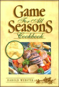 Title: Game for All Seasons Cookbook, Author: Harold Webster JR.