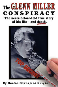 Title: The Glenn Miller Conspiracy, Author: Hunton Downs