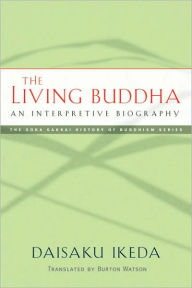 Title: The Living Buddha: An Interpretive Biography, Author: Daisaku Ikeda