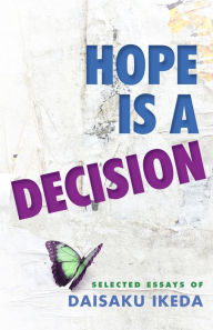 Title: Hope Is a Decision: Selected Essays, Author: Daisaku Ikeda