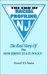 Title: The End of Racial Profiling : The Real Story of the New Jersey State Police, Author: Yusuf El-Amin