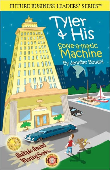 Tyler & His Solve-A-Matic Machine: - 2nd Edition- Disney's Prestigious Iparenting Media Winner (2007) Future Business Leaders' Series(tm)