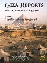 Title: Giza Reports 1: Project History, Survey, Ceramics, and Main Street and Gallery III.4 Operations, Author: Mark Lehner