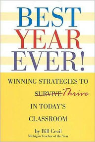 Title: Best Year Ever!: Winning Strategies to Thrive in Today's Classroom, Author: Bill Cecil