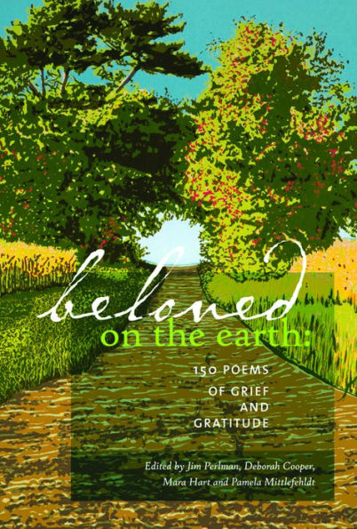 Beloved on the Earth: 150 Poems of Grief and Gratitude