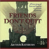 Title: Friends Don't Quit - Audio Book, Author: Arthur C. Rathburn