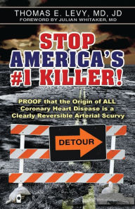 Title: Stop America's #1 Killer!: Proof that the origin of all coronary heart disease is a clearly reversible arterial scurvy., Author: Jd Levy MD