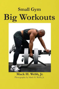 Title: Small Gym Big Workout, Author: Mack H. Jr. Webb