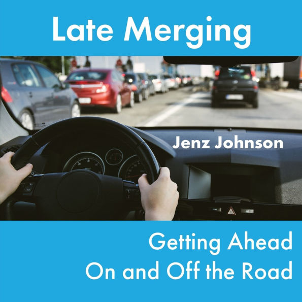 Late Merging: Getting Ahead On and Off the Road