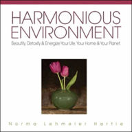 Title: Harmonious Environment: Beautify, Detoxify & Energize Your Home, Your Life & Your Planet, Author: Norma Lehmeier Hartie