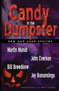 Title: Candy in the Dumpster: New and Used Stories, Author: Bill Breedlove