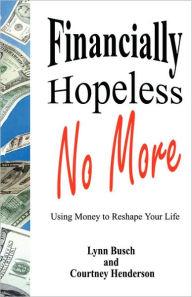 Title: Financially Hopeless No More, Author: Lynn Busch