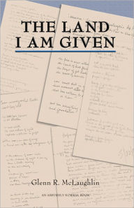 Title: The Land I Am Given, Author: Glenn Mclaughlin