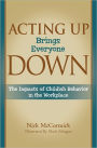 Acting Up Brings Everyone Down: The Impacts of Childish Behavior in the Workplace
