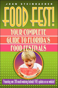 Title: Food Fest! Your Complete Guide to Florida's Food Festivals, Author: Joan Steinbacher