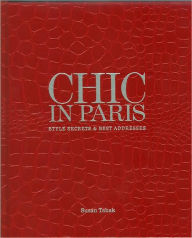 Title: Chic in Paris: Style Secrets and Best Addresses, Author: Susan Tabak