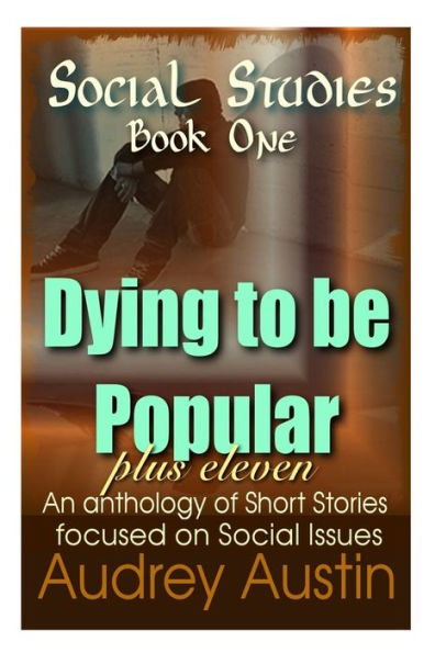 SOCIAL STUDIES - Book One: Dying To Be Popular Plus Eleven