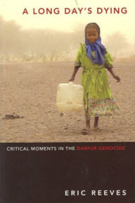 Title: A Long Day's Dying: Critical Moments in the Darfur Genocide, Author: Eric Reeves