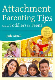 Title: Attachment Parenting Tips Raising Toddlers to Teens, Author: Judy L Arnall