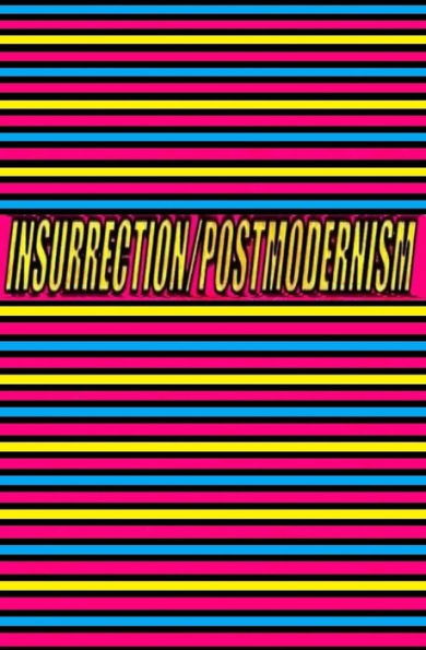 INSURRECTION/POSTMODERNISM