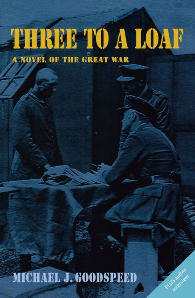 Three to A Loaf: Novel of the Great War