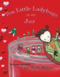 Title: Ten Little Ladybugs in my Jar, Author: Carey Rigby-Wilcox