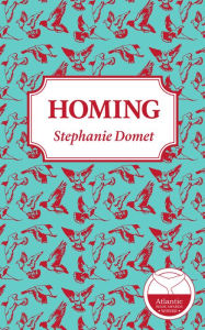 Title: Homing: the whole story (from the inside out), Author: Stephanie Domet