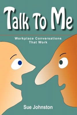 Talk To Me: Workplace Conversations That Work