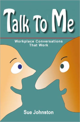 Talk To Me: Workplace Conversations That Work