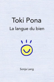 Title: Toki Pona: la langue du bien, Author: Sonja Lang