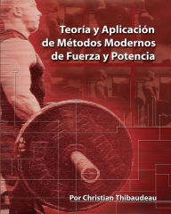 Title: Teoria y Aplicacion de Metodos Modernos de Fuerza y Potencia: Metodos modernos para obtener super-fuerza, Author: Tony Schwartz