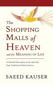 Title: The Shopping Malls of Heaven: and the Meaning of Life, Author: Saeed Kauser