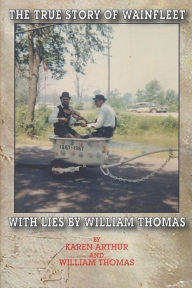 Title: The True Story of Wainfleet With Lies by William Thomas, Author: William Thomas