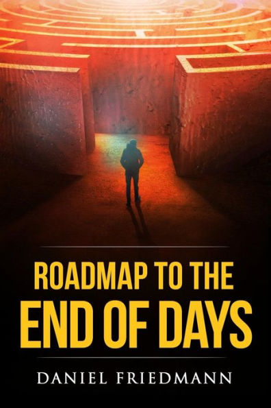 Roadmap to the End of Days: Demystifying Biblical Eschatology To Explain The Past, The Secret To The Apocalypse And The End Of The World