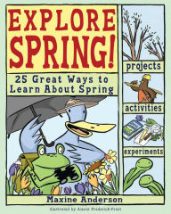 Title: Explore Spring!: 25 Great Ways to Learn about Spring, Author: Lauri Berkenkamp