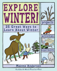 Title: Explore Winter!: 25 Great Ways to Learn about Winter, Author: Maxine Anderson