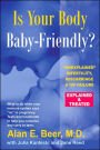 Is Your Body Baby-Friendly?: Unexplained Infertility, Miscarriage & IVF Failure - Explained