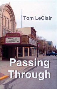 Title: Passing Through: A Novel, Author: Tom LeClair