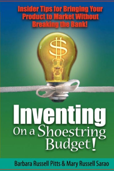 Inventing on a Shoestring Budget: Insider Tips for Bringing Your Product to Market Without Breaking the Bank!