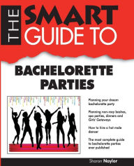 Title: The Smart Guide to Bachelorette Parties, Author: Sharon Naylor