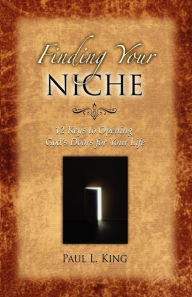 Title: Finding Your Niche: 12 Keys to Opening God's Doors for Your Life, Author: Paul L King