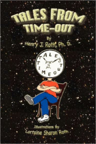 Title: Tales from Time-Out, Author: Lorraine Sharon Roth M D