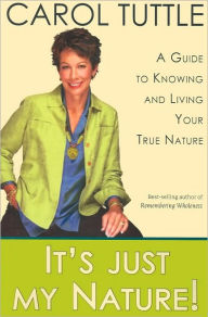 Title: It's Just My Nature!: A Guide to Knowing and Living Your True Nature, Author: Carol Tuttle