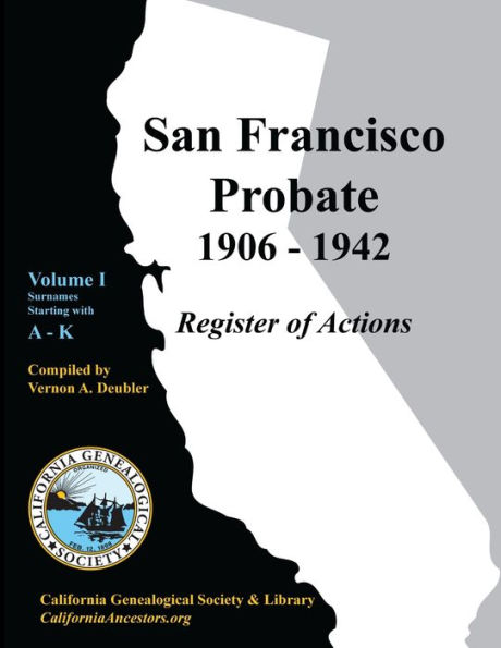 San Francisco Probate 1906-1942 Volume I: A-K
