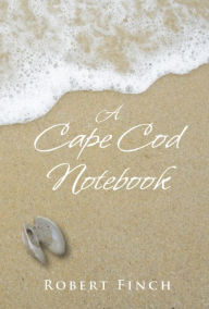 Title: A Cape Cod Notebook, Author: Robert Finch