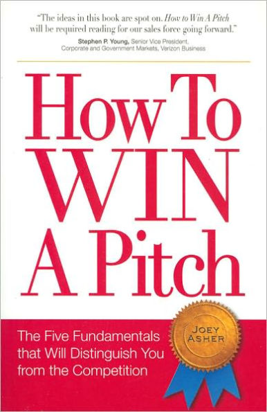 How to Win a Pitch: the Five Fundamentals that Will Distinguish You From Competition