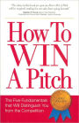 How to Win a Pitch: The Five Fundamentals that Will Distinguish You From the Competition